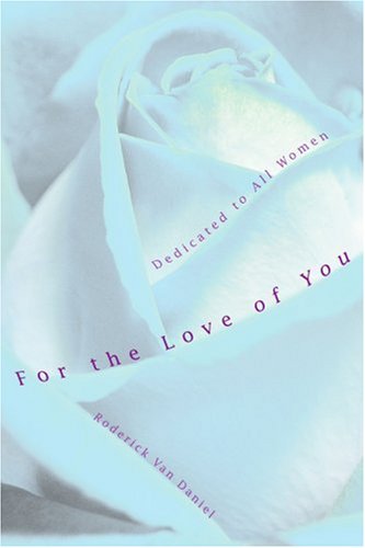Cover for Roderick Daniel · For the Love of You: Dedicated to All Women (Paperback Book) (2003)