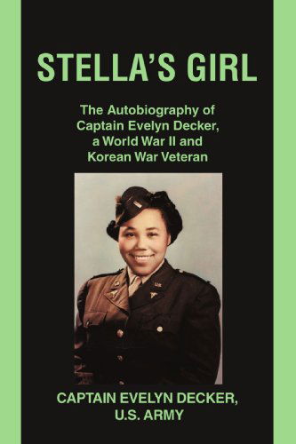 Cover for Evelyn Decker · Stella's Girl: the Autobiography of Captain Evelyn Decker,  a World War II and Korean War Veteran (Paperback Book) (2009)