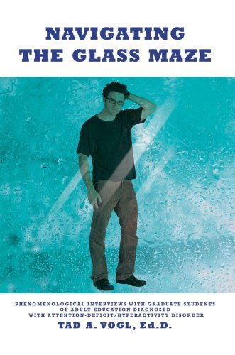 Navigating the Glass Maze: Phenomenological Interviews with Graduate Students of Adult Education Diagnosed with Attention-deficit / Hyperactivity Disorder - Tad Vogl - Libros - iUniverse, Inc. - 9780595711260 - 28 de noviembre de 2007