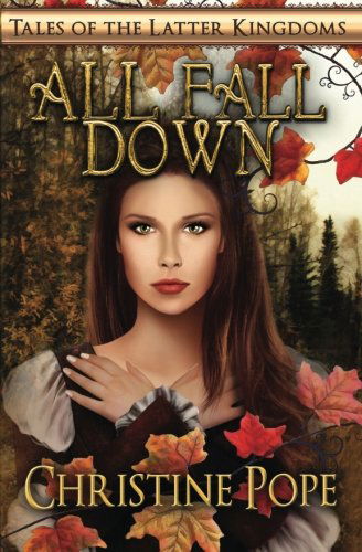 Cover for Christine Pope · All Fall Down (Tales of the Latter Kingdoms) (Paperback Book) (2012)