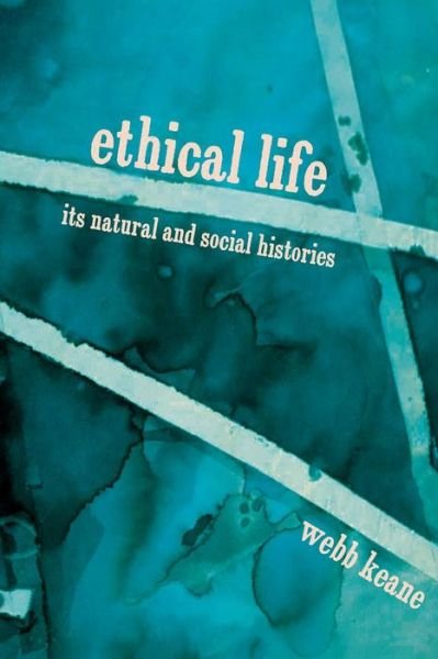 Cover for Webb Keane · Ethical Life: Its Natural and Social Histories (Paperback Bog) (2017)