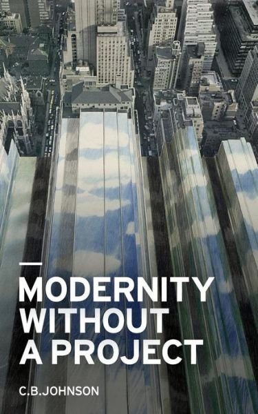 Cover for C.b. Johnson · Modernity Without a Project: Essay on the Void Called Contemporary (Paperback Book) (2015)