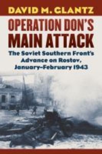 Cover for David M. Glantz · Operation Don's Main Attack: The Soviet Southern Front's Advance on Rostov, January-February 1943 (Inbunden Bok) (2018)