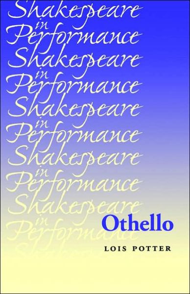Othello - Shakespeare in Performance - Lois Potter - Books - Manchester University Press - 9780719027260 - June 27, 2002