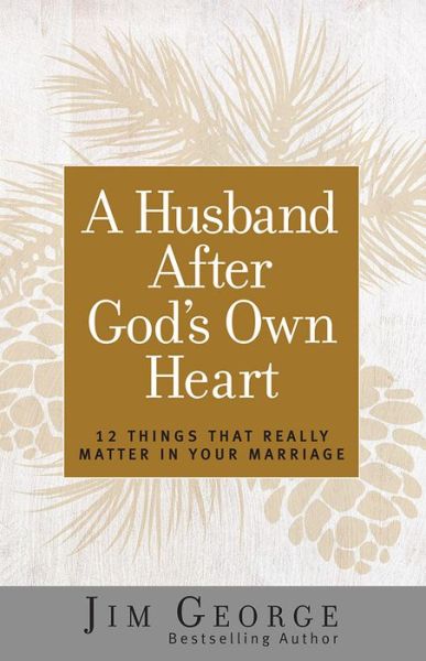 Cover for Jim George · A Husband After God's Own Heart 12 Things That Really Matter in Your Marriage (Pocketbok) (2016)