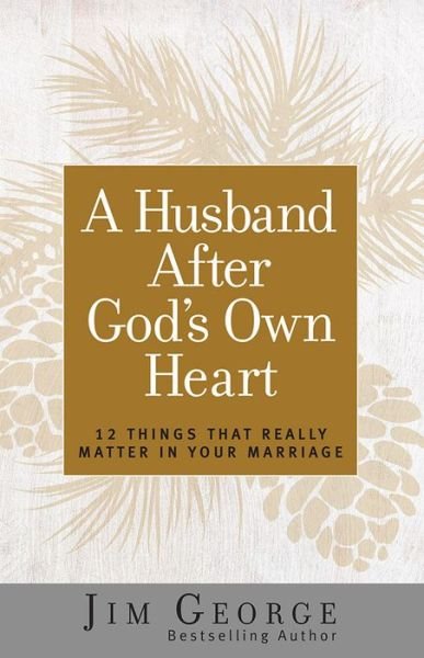 Cover for Jim George · A Husband After God's Own Heart 12 Things That Really Matter in Your Marriage (Paperback Book) (2016)
