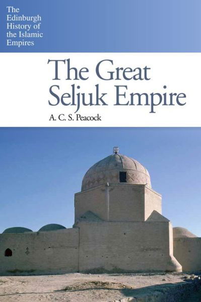 Cover for A. C. S. Peacock · The Great Seljuk Empire - The Edinburgh History of the Islamic Empires (Paperback Book) (2015)