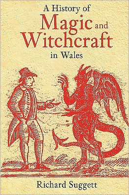 Cover for Richard Suggett · A History of Magic and Witchcraft in Wales (Paperback Book) (2008)