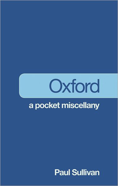 Oxford: A Pocket Miscellany - Paul Sullivan - Książki - The History Press Ltd - 9780752460260 - 1 września 2011