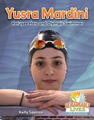 Cover for Spence Kelly · Yusra Mardini Refugee Remark - Remarkable Lives Revealed (Paperback Book) (2018)