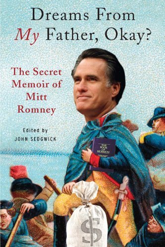 Cover for John Sedgwick · Dreams from My Father, Okay?: the Secret Memoir of Mitt Romney (Paperback Bog) (2012)