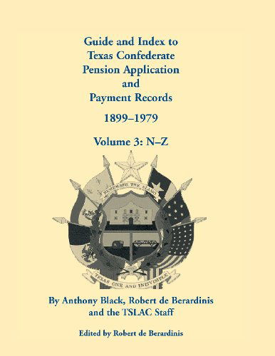 Guide and Index to Texas Confederate Pension Application and Payment Records, 1899-1979, Volume 3, N-Z - John Anthony Black - Bøger - Heritage Books - 9780788449260 - 1. september 2013