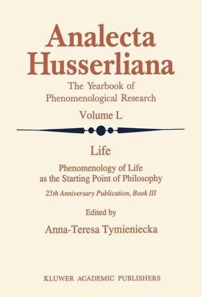 International Phenomenology Congress · Life Phenomenology of Life as the Starting Point of Philosophy: 25th Anniversary Publication Book III - Analecta Husserliana (Hardcover Book) [Anniversary edition] (1996)