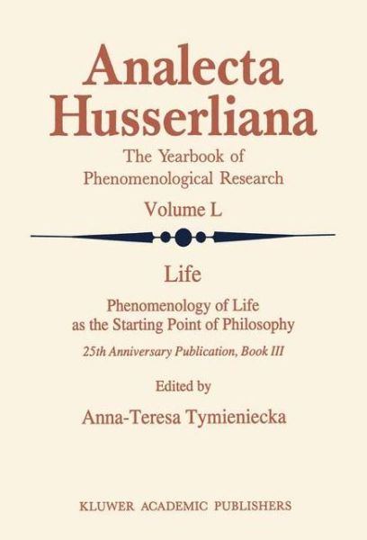 Life Phenomenology of Life as the Starting Point of Philosophy: 25th Anniversary Publication Book III - Analecta Husserliana - International Phenomenology Congress - Books - Springer - 9780792341260 - December 31, 1996