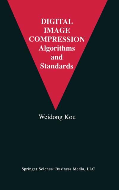 Cover for Weidong Kou · Digital Image Compression: Algorithms and Standards - The Springer International Series in Engineering and Computer Science (Hardcover Book) [1995 edition] (1995)