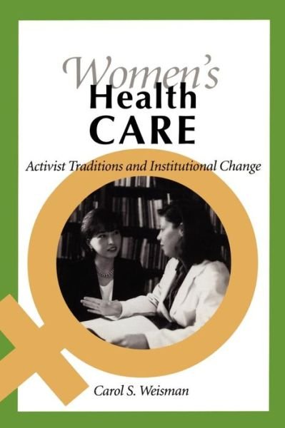 Cover for Weisman, Carol S. (Professor and Chief, Division of Health Services Research, The Pennsylvania State University) · Women's Health Care: Activist Traditions and Institutional Change (Paperback Bog) (1998)