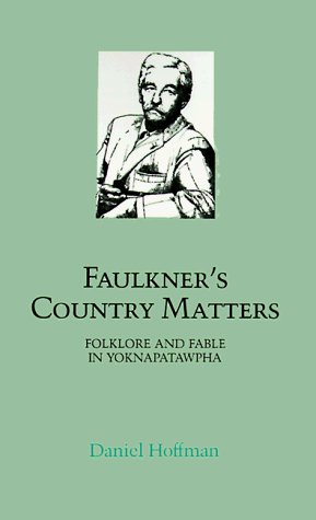 Faulkner's Country Matters: Folklore and Fable in Yoknapatawpha - Southern Literary Studies - Daniel Hoffman - Books - Louisiana State University Press - 9780807124260 - March 1, 1999