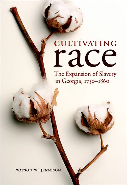 Cover for Watson W. Jennison · Cultivating Race: The Expansion of Slavery in Georgia, 1750-1860 - New Directions in Southern History (Hardcover Book) (2012)