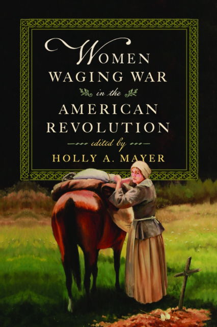 Cover for Holly A. Mayer · Women Waging War in the American Revolution (Book) (2024)