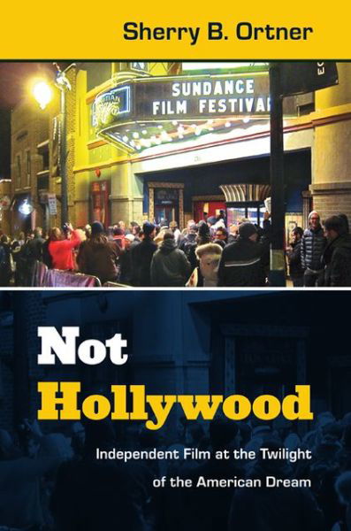 Cover for Sherry B. Ortner · Not Hollywood: Independent Film at the Twilight of the American Dream (Pocketbok) (2013)