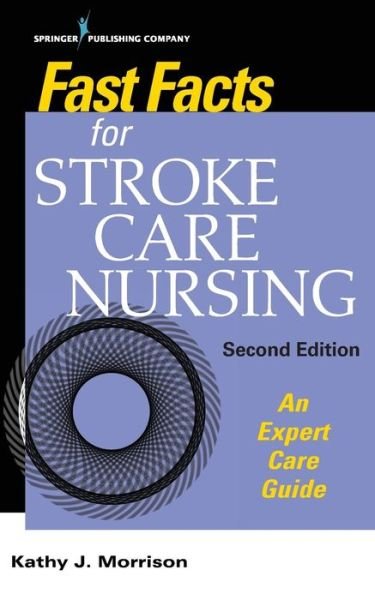 Cover for Kathy Morrison · Fast Facts for Stroke Care Nursing: An Expert Care Guide - Fast Facts (Paperback Book) [2 Revised edition] (2018)