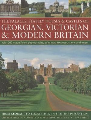 Cover for Charles Phillips · The Palaces, Stately Houses &amp; Castles of Georgian, Victorian and Modern Britain: From George I to Elizabeth II, 1714 to the Present Day (Paperback Book) (2013)