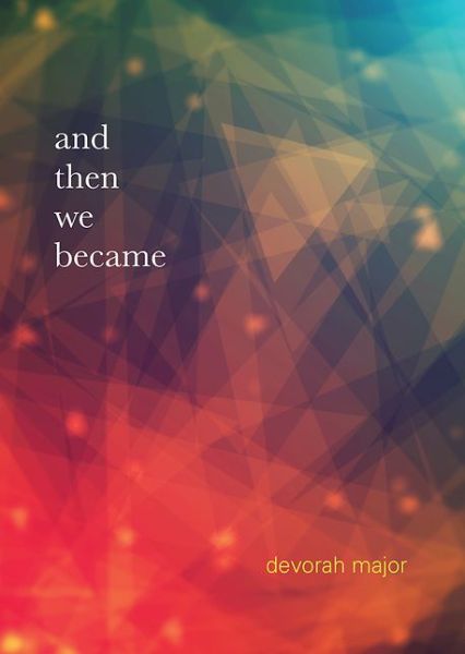 Cover for Devorah Major · And then We Became (Paperback Book) (2016)