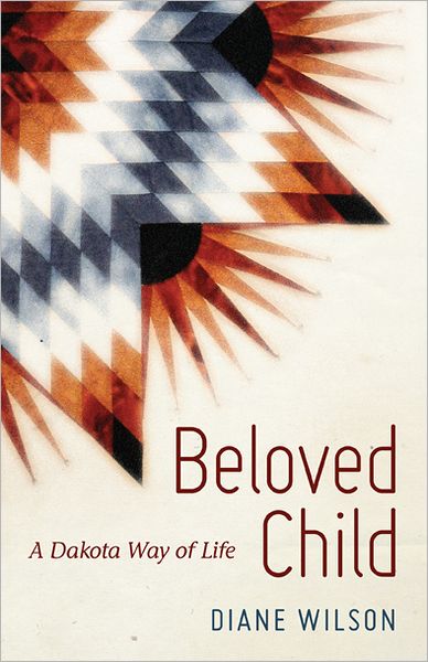 Cover for Diane Wilson · Beloved Child: a Dakota Way of Life (Hardcover Book) (2011)