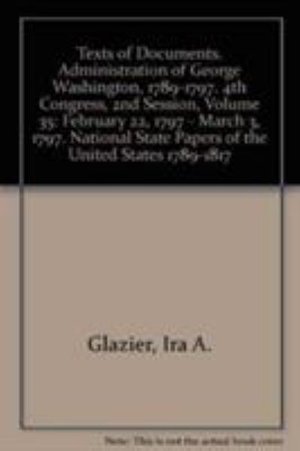 Cover for Ira A. Glazier · February 22, 1797 - March 3, 1797 (Texts of Documents. Administration of George Washington, 1789-1797. 4th Congress, 2nd Session, ) - National State Papers (rl (Hardcover Book) (2005)