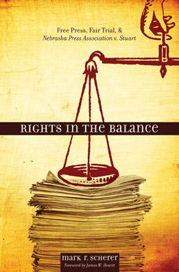 Cover for Mark R. Scherer · Rights in the Balance: Free Press, Fair Trial, and Nebraska Press Association v. Stuart - Plains Histories Series (Hardcover Book) (2008)