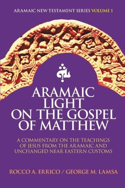 Aramaic Light on the Gospel of Matthew (Aramaic New Testament Series) (Volume 1) - Rocco a Errico - Kirjat - Noohra Foundation - 9780963129260 - maanantai 15. toukokuuta 2000