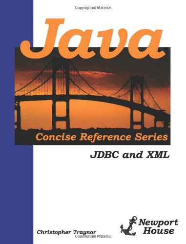 Java Concise Reference Series: Jdbc and Xml - Christopher Traynor - Kirjat - Newport House Books - 9780981840260 - perjantai 20. kesäkuuta 2008
