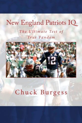 Cover for Chuck Burgess · New England Patriots Iq: the Ultimate Test of True Fandom (History &amp; Trivia) (Paperback Book) (2012)