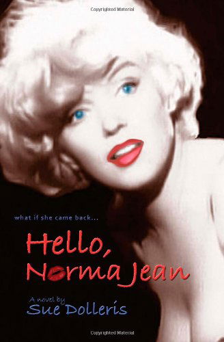 Hello, Norma Jean: a Flight of Fantasy with Marilyn Monroe - Sue Dolleris - Books - Savant Books & Publications LLC - 9780984555260 - December 21, 2010