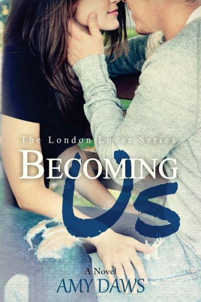 Cover for Amy Daws · Becoming Us: Where It All Began. (London Lover) (Volume 2) (Taschenbuch) (2015)