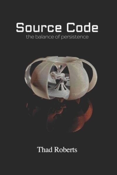 Source Code the balance of persistence - Thad Roberts - Bücher - Quantum Space Theory Institute - 9780996394260 - 17. März 2021