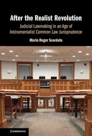Cover for Scordato, Marin Roger (Catholic University of America, Washington DC) · After the Realist Revolution: Judicial Lawmaking in an Age of Instrumentalist Common Law Jurisprudence (Hardcover Book) (2025)