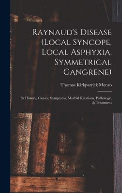 Cover for Thomas Kirkpatrick 1865- Monro · Raynaud's Disease (local Syncope, Local Asphyxia, Symmetrical Gangrene) (Hardcover Book) (2021)
