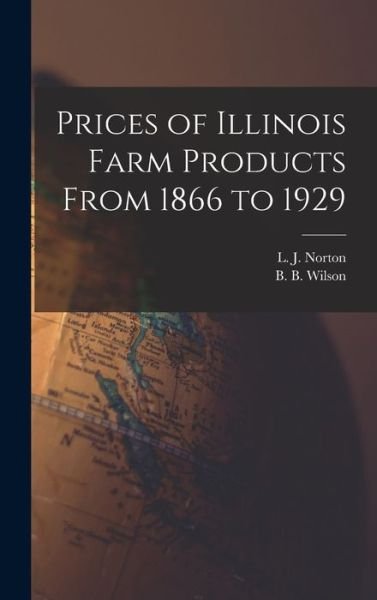 Cover for L J (Laurence Joseph) 1896 Norton · Prices of Illinois Farm Products From 1866 to 1929 (Hardcover Book) (2021)