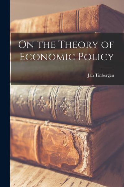 Cover for Jan 1903- Tinbergen · On the Theory of Economic Policy (Paperback Book) (2021)