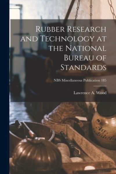 Cover for Lawrence a Wood · Rubber Research and Technology at the National Bureau of Standards; NBS Miscellaneous Publication 185 (Paperback Book) (2021)