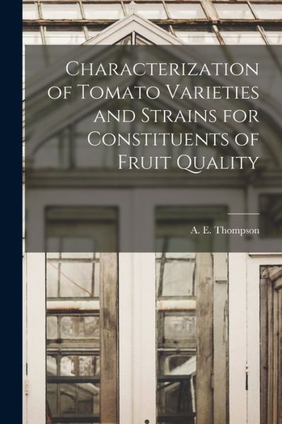 Cover for A E (Anson Ellis) 1924- Thompson · Characterization of Tomato Varieties and Strains for Constituents of Fruit Quality (Taschenbuch) (2021)