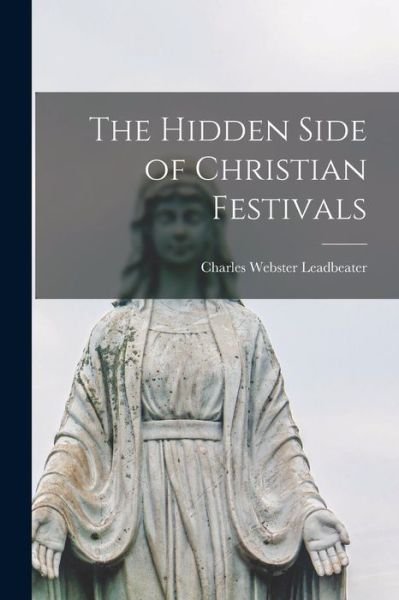 Cover for Charles Webster Leadbeater · Hidden Side of Christian Festivals (Book) (2022)