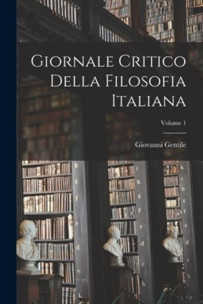 Cover for Giovanni Gentile · Giornale Critico Della Filosofia Italiana; Volume 1 (Buch) (2022)