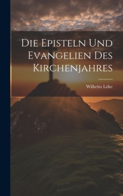 Cover for Wilhelm Löhe · Die Episteln und Evangelien des Kirchenjahres (Book) (2023)