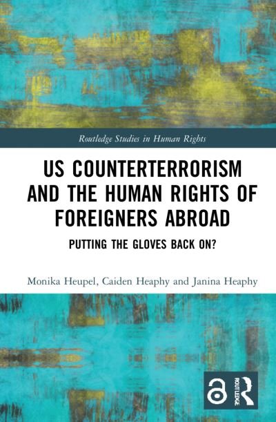 Cover for Heupel, Monika (University of Bamberg, Germany) · US Counterterrorism and the Human Rights of Foreigners Abroad: Putting the Gloves Back On? - Routledge Studies in Human Rights (Paperback Book) (2024)
