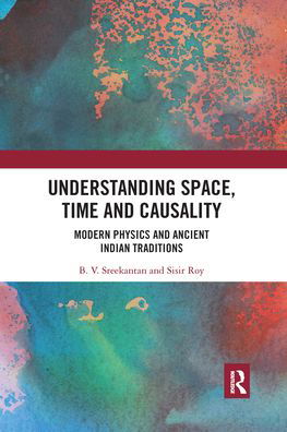 Cover for Sreekantan, B.V. (Professor, National Institute of Advanced Studies, Bengaluru) · Understanding Space, Time and Causality: Modern Physics and Ancient Indian Traditions (Paperback Bog) (2021)
