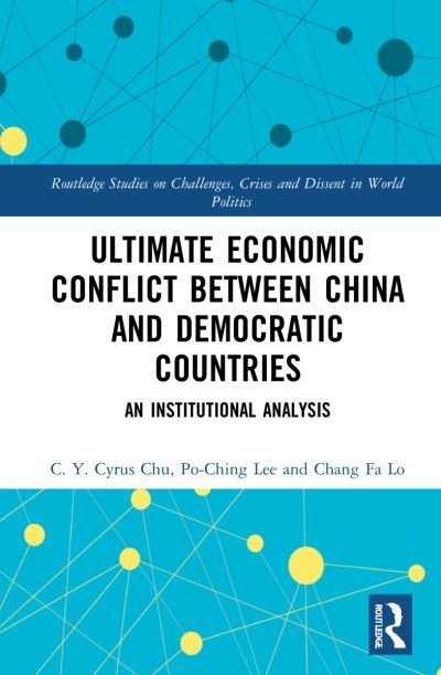 Cover for Chu, C.Y.C. (Academia Sinica, Taiwan) · Ultimate Economic Conflict between China and Democratic Countries: An Institutional Analysis - Routledge Studies on Challenges, Crises and Dissent in World Politics (Hardcover Book) (2022)