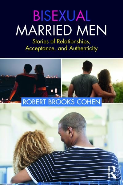 Bisexual Married Men: Stories of Relationships, Acceptance, and Authenticity - Robert Cohen - Bøker - Taylor & Francis Ltd - 9781032473260 - 30. november 2023