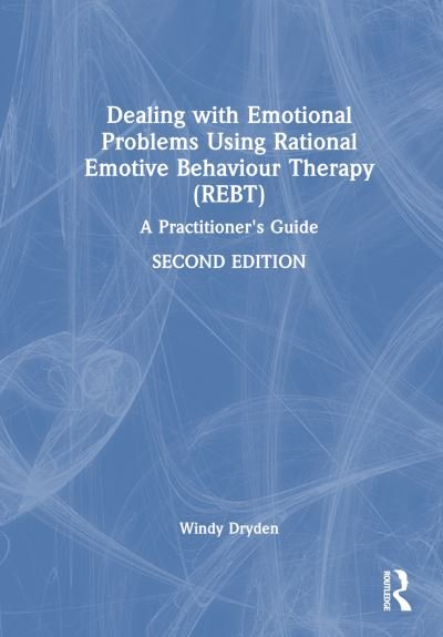 Cover for Dryden, Windy (Goldsmiths, University of London, UK) · Dealing with Emotional Problems Using Rational Emotive Behaviour Therapy (REBT): A Practitioner's Guide (Hardcover bog) (2023)